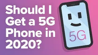 Should I Get A 5G Phone In 2020? Here's The Truth!