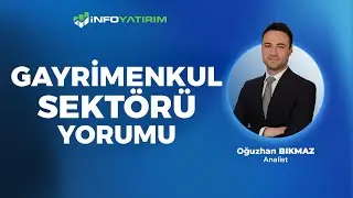 Gayrimenkul Sektörü Yorumu ''23 Ağu 2024'' | Oğuzhan Bıkmaz Yorumluyor | İnfo Yatırım