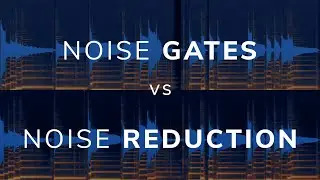 Noise Gates vs Noise Reduction - Which is Better?