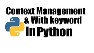 Python Tutorial #19; Context Management and With keyword