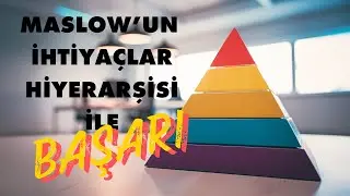 Maslow'un İhtiyaçlar Hiyerarşisi Nedir | Başarıya Ulaştırmak İçin Yerinizi Öğrenin