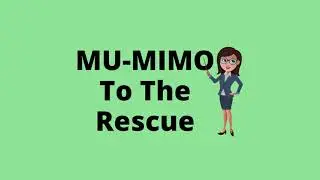 MU-MIMO To The Rescue. How MU-MIMO improves your Wi-Fi signal.