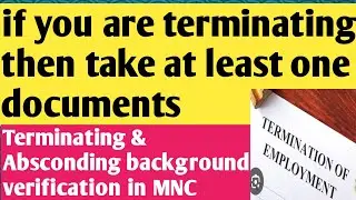 If you are Terminated/Absconding then definitely take documents for background verification in MNC