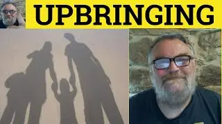 🔵 Upbringing Meaning- Upbringing Examples - Phrasal Nouns - Upbringing Defined - ESL RP Accent