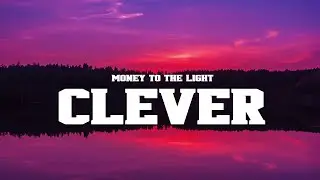 Clever - Money To The Light (Lyrics)