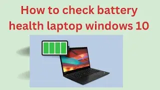 How to check battery health laptop windows 10
