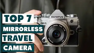 7 Best Mirrorless Cameras for Travel Bloggers 2024