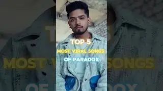 Top 5 Most Viral Songs Of Paradox|