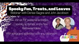 Spooky Fun, Treats, and Leaves Webinar with Denise Gagne and John Jacobson