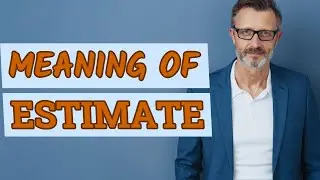 Estimate | Meaning of estimate