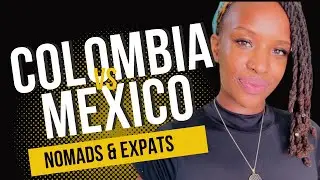 Colombia vs Mexico for Nomads & Expats  #blackdigitalnomad #expats #leavingAmerica