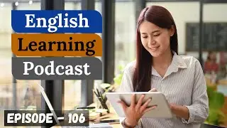 English Learning Podcast Conversation Episode 106 ( Elementary Level )