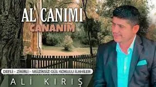 AL CANIMI CANANIM - ALİ KIRIŞ Defli Zikirli İlahiler (Albüm 2023 YENİ)