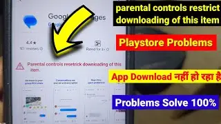 parental controls restrict downloading of this item problem | play store parental control problem