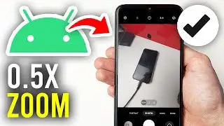 How To Get 0.5x Zoom On Android - Full Guide