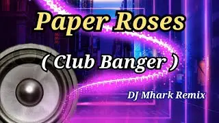 Paper Roses - Jolina Magdangal ( Club Banger ) | DJ Mhark Remix