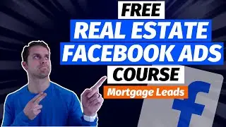 Free Real Estate Facebook Ads Course (Part 3: Mortgage Leads)