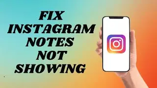 How To Fix Instagram Notes Not Showing | Easy way!