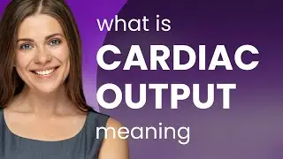 Cardiac output | what is CARDIAC OUTPUT definition