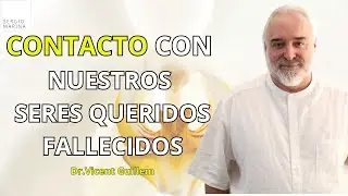 ¿Podemos contactar con nuestros seres queridos fallecidos?| Dr.Vicent Guillem