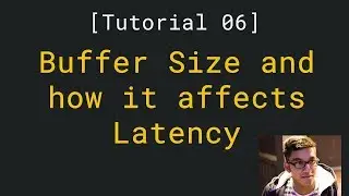 Understanding Buffer Size and How It Affects Latency [ Tutorial 06 ]