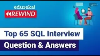 Top 65 SQL Interview Question and Answers  |  SQL Training | Edureka Rewind  -   5