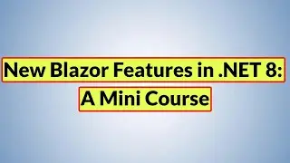 Welcome to my mini course: New Blazor Features in  .NET 8