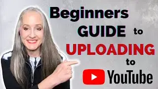 Beginners Guide: How to Upload a Video to Your YouTube Channel