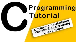 10.C Programming - Declaring and Initializing variables, Naming Conventions