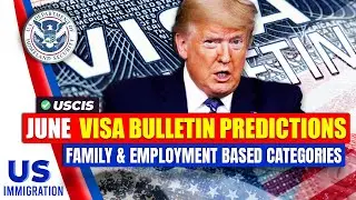 June 2025 Visa Bulletin Predictions : Family & Employment Based Categories | USCIS Update