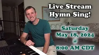 Live Stream Hymn Sing! Saturday May 18, 2024 @ 8:00 AM CDT