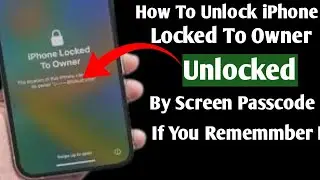 How To Unlock iPhone Locked To Owner By Screen Passcode If You Remember it