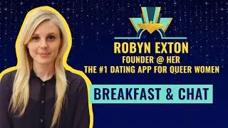 Breakfast & chat: Robyn Exton, Founder @ HER - the #1 dating app for queer women