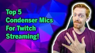 The Best Condenser Microphones for Twitch Streaming: Top 5