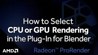 Radeon™ ProRender: How to Select CPU or GPU Rendering in the Plug-In for Blender™