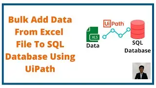 Bulk Add Data From Excel File To SQL Database Using UiPath