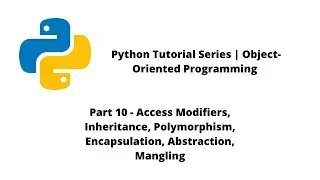 Python Tutorial Series | OOP | Part 10 - OOP Fundaments and Mangling In Python