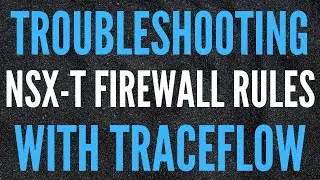 NSX-T Firewall Rule Troubleshooting with Traceflow