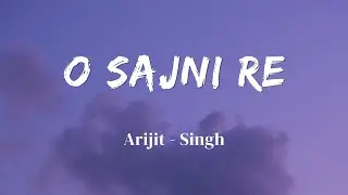 O SAJNI RE - LYRICS || ARIJI SINGH || LAAPATAA LADIES || LYRICS VIDEO || SF LYRICS HUB ||