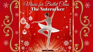 Music for Ballet Class - The Nutcracker