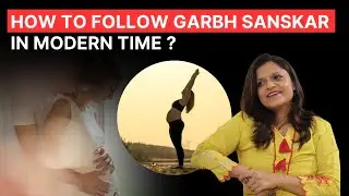 Garbh sanskar for PREGNANCY in modern times ?