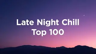 Late Night Chill 🌃 Top 100 Cozy Chillout Tracks