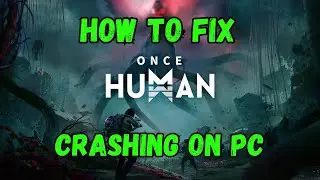 How To Fix Once Human Crashing On PC Error | Fix Once Human Crashing At Startup On PC
