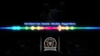 Nick Martin Feat. Natalola - Shackles - Reggae Remix - DJ Trixnill