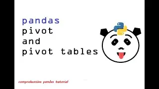 7 - Pivot and Pivot Tables using Pandas | Comprehensive Pandas Tutorial for Beginners