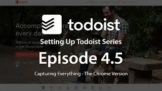 Setting Up Todoist -EP4.5- Capture Everything (Chrome)