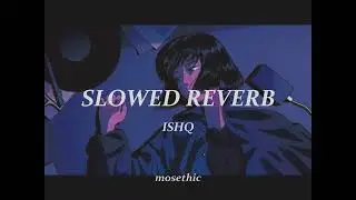 Ishq (-Lost ; Found) (Slowed Reverb) by Faheem Abdullah | Mosethic