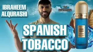 SPANISH TOBACCO BY IBRAHIM ALQURASHI FIRST IMPRESSION | EASTERN PERFUME