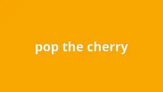 what is the meaning of pop the cherry