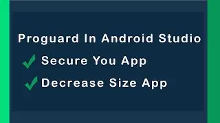 Configuring ProGuard Step By Step To Secure Code And Decrease App Size in Android Studio